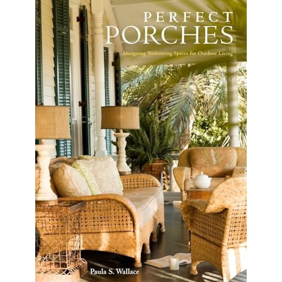Pre-Owned Perfect Porches: Designing Welcoming Spaces for Outdoor Living (Hardcover) 030746024X 9780307460240