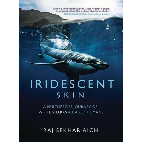 Iridescent Skin : A Multispecies Journey of White Sharks & Caged Humans (Hardcover)