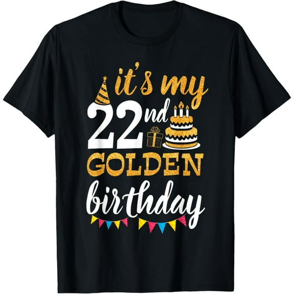 It's My 22nd Golden Birthday Happy Day 22 Years Old To Me T-ShirtMen and women, Black T-shirt, size: Extra large S-4XL