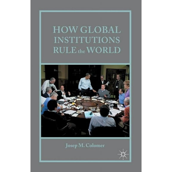 How Global Institutions Rule the World, (Paperback)