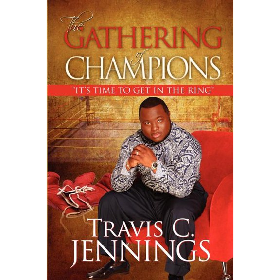 The Gathering of Champions: Its Time to Get in the Ring, (Paperback)