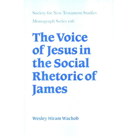 Society for New Testament Studies Monogr The Voice of Jesus in the Social Rhetoric of James, Book 106, (Hardcover)