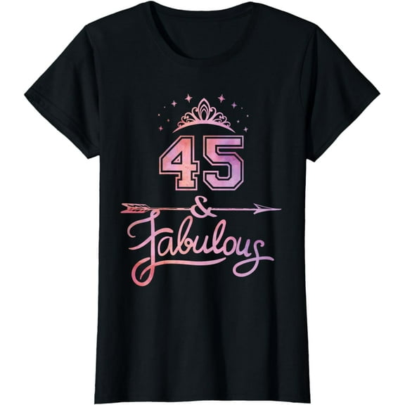 Women 45 Years Old And Fabulous Happy 45th Birthday T-Shirt