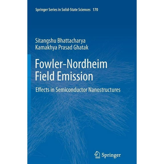 Springer Solid-State Sciences Fowler-Nordheim Field Emission: Effects in Semiconductor Nanostructures, Book 170, (Paperback)