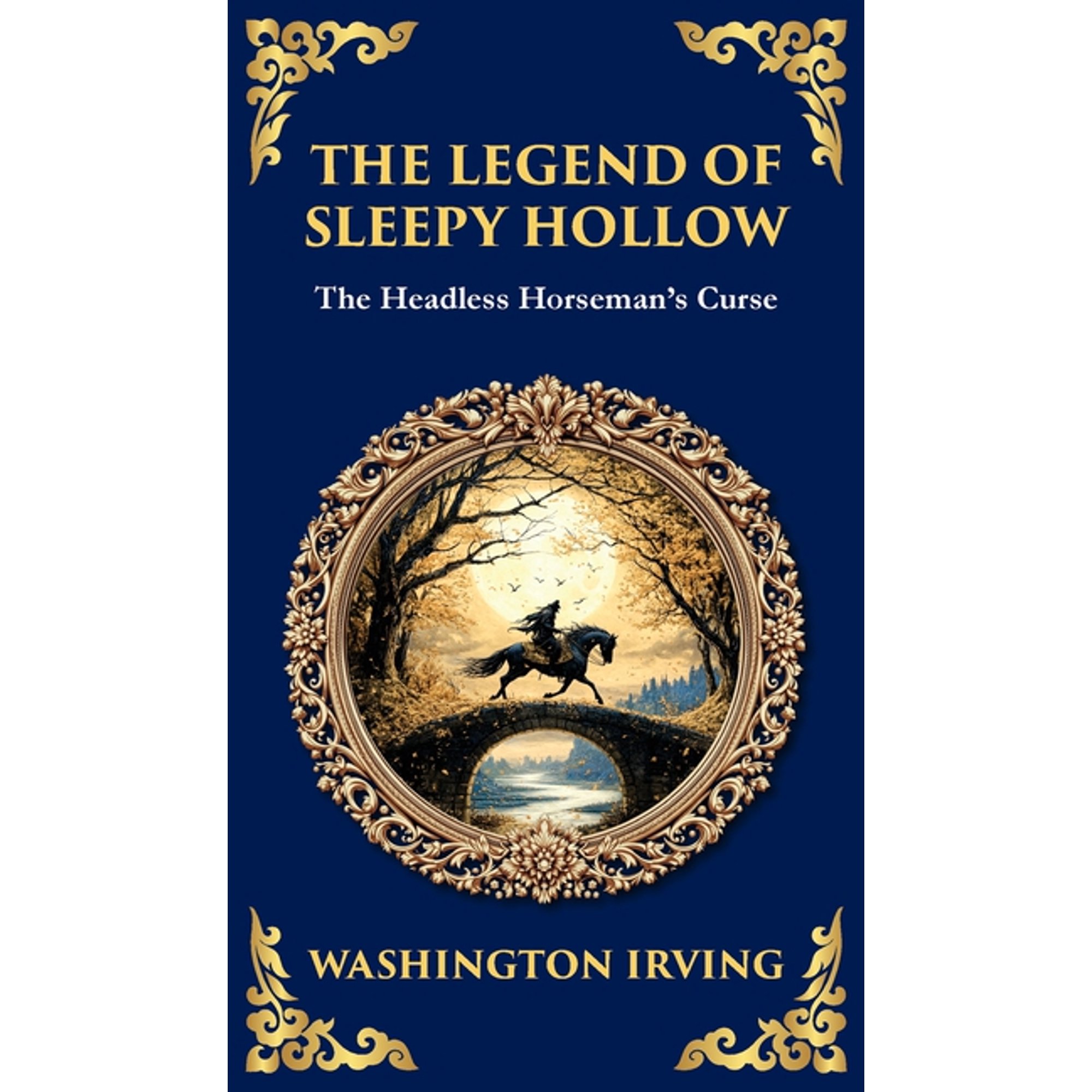 Library of Alexandria The Legend of Sleepy Hollow: Washington Irving s Iconic American Ghost Story - The Headless Horseman Rides (Deluxe Hardb Book 298 (Hardcover)