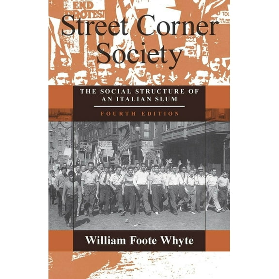 Street Corner Society : The Social Structure of an Italian Slum (Edition 4) (Paperback)