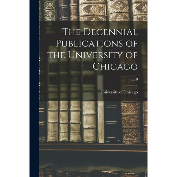 The Decennial Publications of the University of Chicago; v.10, (Paperback)