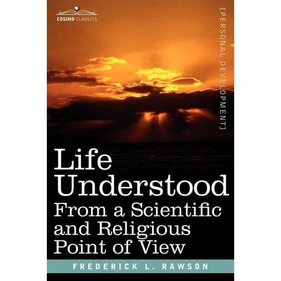 Life Understood: From a Scientific and Religious Point of View, (Paperback)