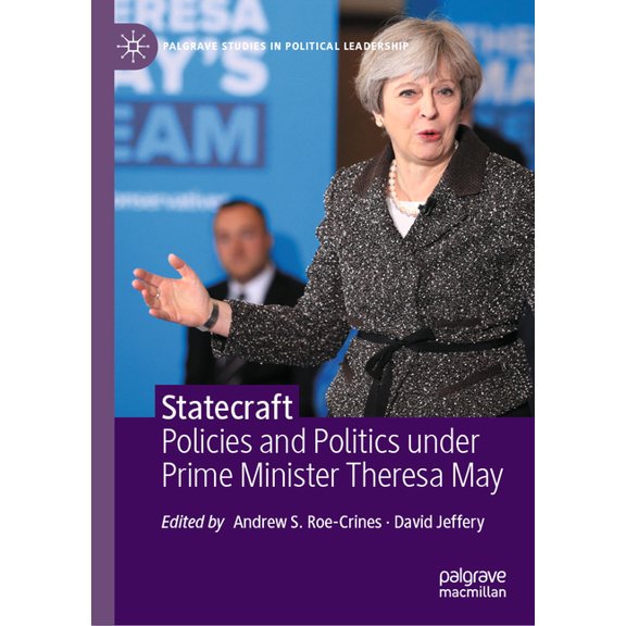Palgrave Studies in Political Leadership Statecraft: Policies and Politics Under Prime Minister Theresa May, (Hardcover)