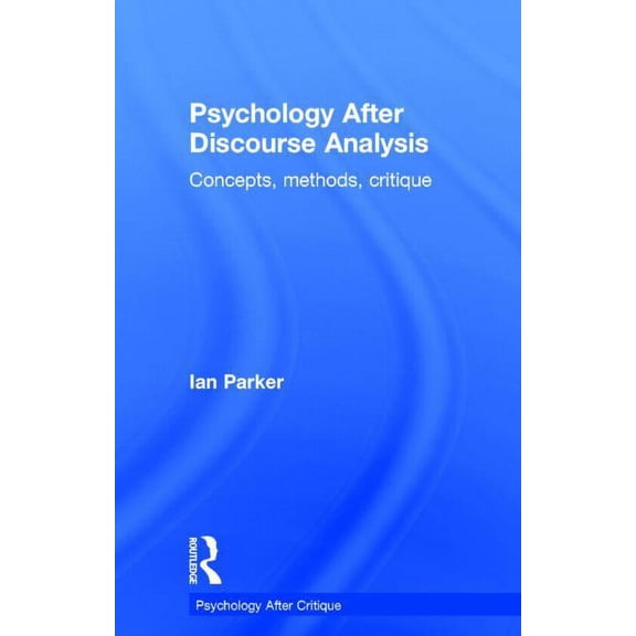 Psychology After Critique Psychology After Discourse Analysis: Concepts, methods, critique, (Hardcover)