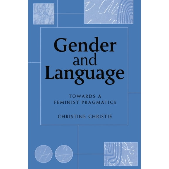 Gender and Language: Towards a Feminist Pragmatics, (Paperback)