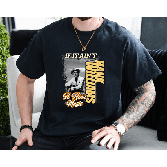 If It Is Not Hank Williams It Is Not Music Unisex T-Shirt, up to size 3XL.