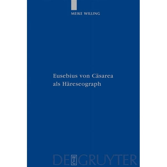 Patristische Texte Und Studien Eusebius Von Cäsarea ALS Häreseograph, Book 63, (Hardcover)