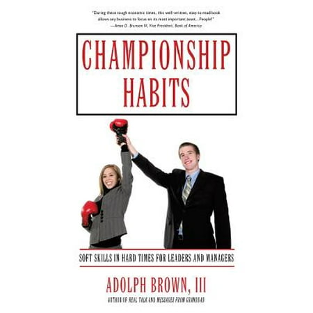 Championship Habits : Soft Skills in Hard Times for Leaders and (Championship Manager 99 00 Best Players)