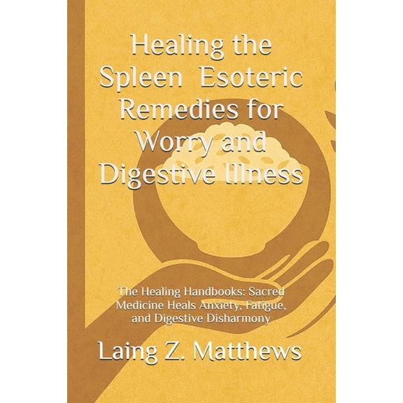 Pre-Owned The Healing Handbooks Simple Spiritual R Healing the Spleen - Esoteric Remedies for Worry and Digestive Illness: The Healing Handbooks: Sacred Medicine Heals Anx, (Paperback)