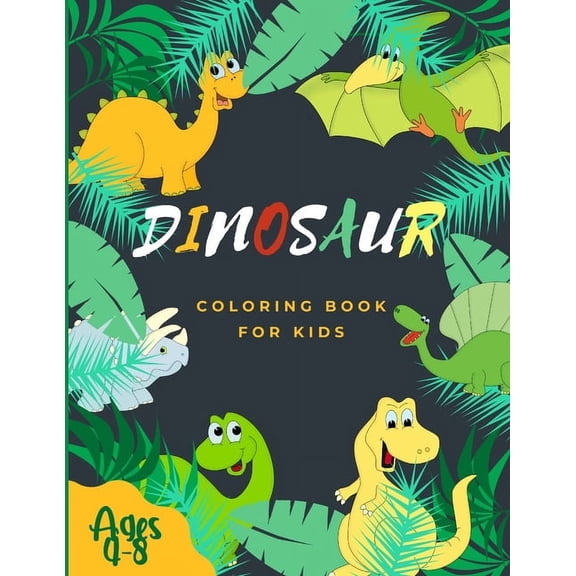 Dinosaur Coloring Book for Kids Ages 4-8: More Than 50 Amazing Dinosaur Coloring Pages For Kids Ages 4-8! (Paperback)