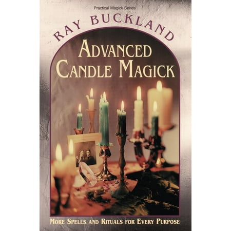 Advanced Candle Magick : More Spells and Rituals for Every Purpose