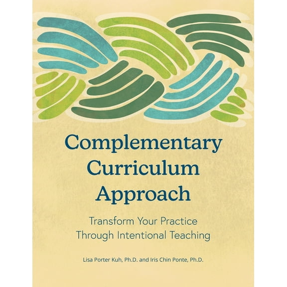 Complementary Curriculum Approach: Transform Your Practice Through Intentional Teaching, (Paperback)