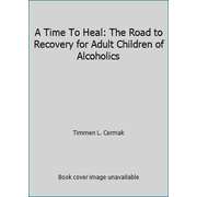 A Time To Heal: The Road to Recovery for Adult Children of Alcoholics, Used [Hardcover]