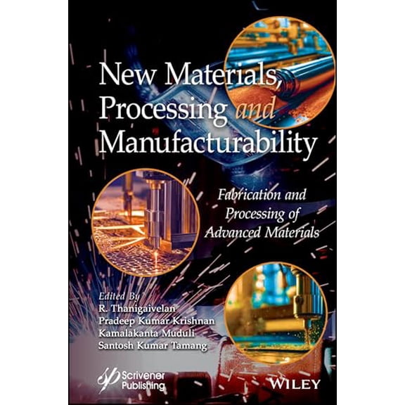 Pre-Owned New Materials, Processing and Manufacturability: Fabrication and Processing of Advanced Materials, 9781394212545, 1394212542, Hardcover, 1 edition