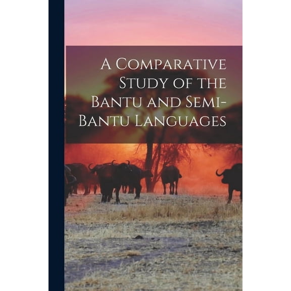 A Comparative Study of the Bantu and Semi-Bantu Languages, (Paperback)