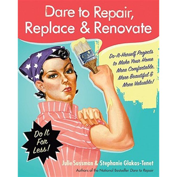 Pre-Owned Dare to Repair, Replace & Renovate: Do-It-Herself Projects to Make Your Home More Comfortable, More Beautiful & More Valuable! (Paperback) 0061343854 9780061343858