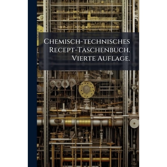 Chemisch-technisches Recept-Taschenbuch. Vierte Auflage., (Paperback)