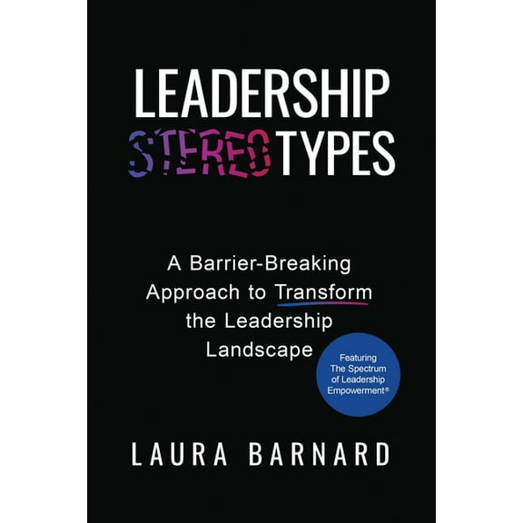 Leadership Types: A Barrier-Breaking Approach to Transform the Leadership Landscape, (Paperback)