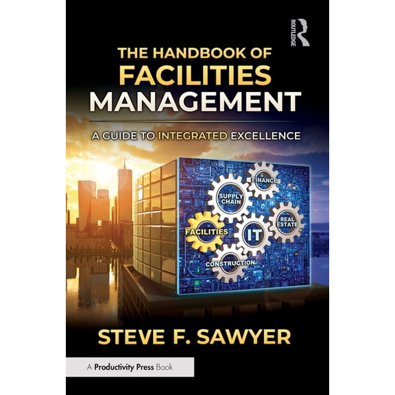 The Handbook of Facilities Management: A Guide to Integrated Excellence, (Paperback)