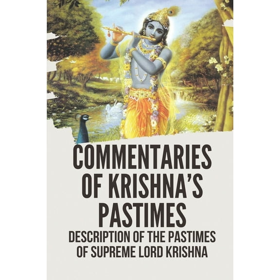 Commentaries Of Krishna's Pastimes: Description Of The Pastimes Of Supreme Lord Krishna: Editions Of Sri Krishna Vijaya, (Paperback)