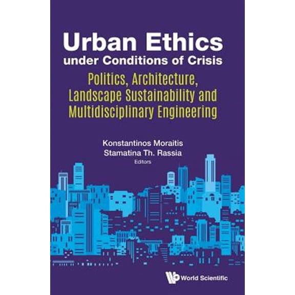 Pre-Owned Urban Ethics Under Conditions of Crisis: Politics, Architecture, Landscape Sustainability and Multidisciplinary Engineer, (Hardcover)