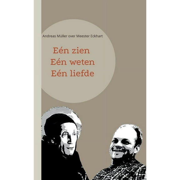 EÃ©n zien, eÃ©n weten, eÃ©n liefde: Andreas MÃ¼ller over Meester Eckhart, (Paperback)
