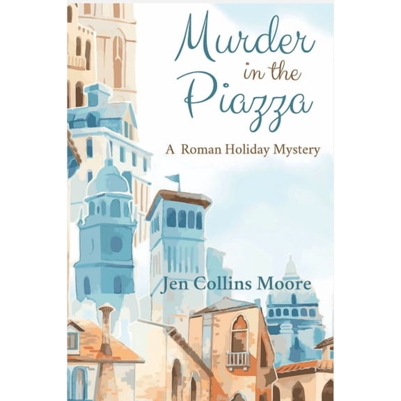 A Roman Holiday Mystery Murder in the Piazza: A Roman Holiday Mystery, Book 1, (Paperback)