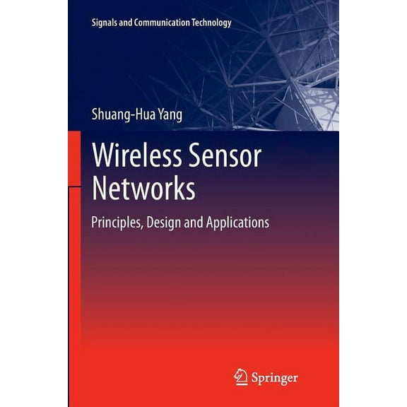 Signals and Communication Technology Wireless Sensor Networks: Principles, Design and Applications, (Paperback)