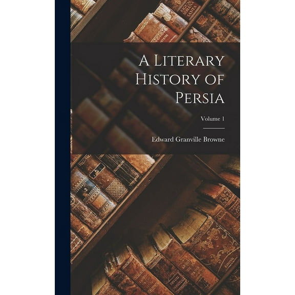 A Literary History of Persia; Volume 1 (Hardcover)