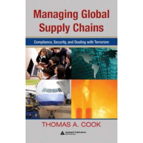 Pre-Owned Managing Global Supply Chains: Compliance, Security, and Dealing with Terrorism (Hardcover) 1420064568 9781420064568