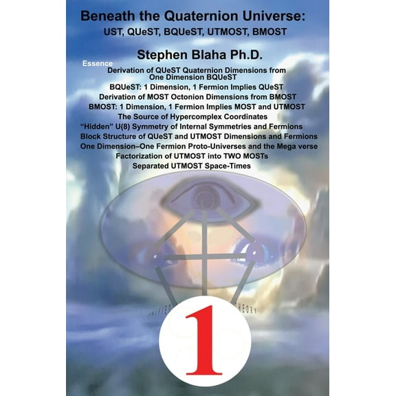 Beneath the Quaternion Universe: UST, QUeST, BQUeST, MOST, UTMOST, BMOST (Hardcover)