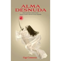 Alma desnuda: Libro de poemas y cartas de amor basado en hechos reales de un amor imposible, (Paperback)