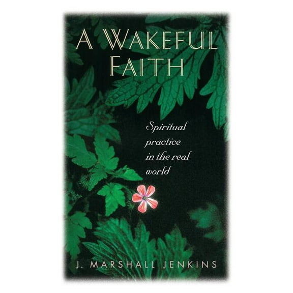 A Wakeful Faith: Spiritual Practice in the Real World, (Paperback)
