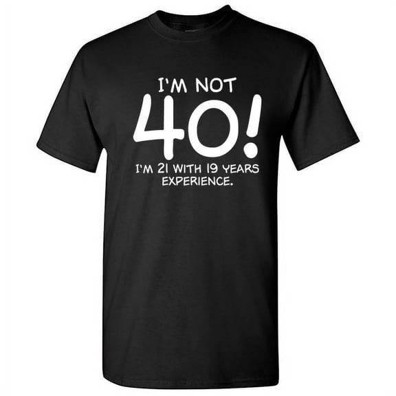 Funny 40th Birthday T-Shirt for Men and Women - I'm Not 40 I'm 21 with 19 Years Experience Humorous Graphic Tee - Retro Style Adult Birthday Gift Apparel