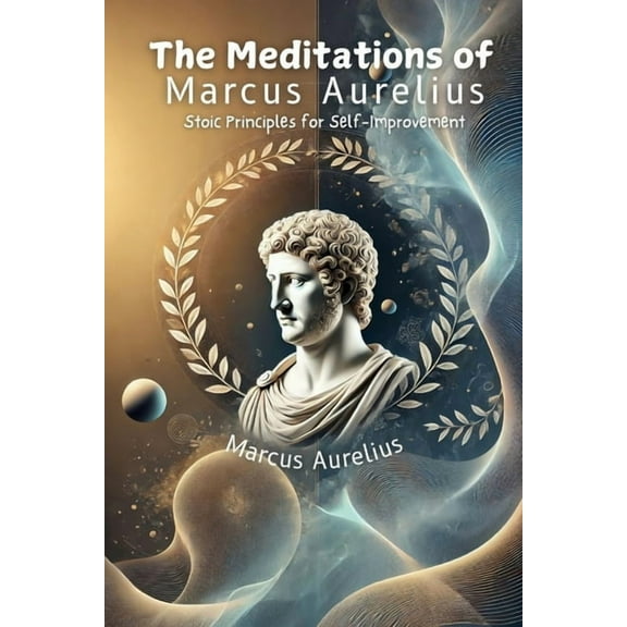 The Meditations of Marcus Aurelius: Stoic Principles for Self-Improvement, (Paperback)