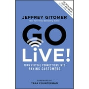 Go Live!: Turn Virtual Connections Into Paying Customers (Hardcover)