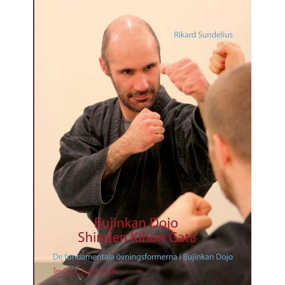Bujinkan Dojo Shinden Kihon Gata: De fundamentala övningsformerna i Bujinkan Dojo, (Paperback)