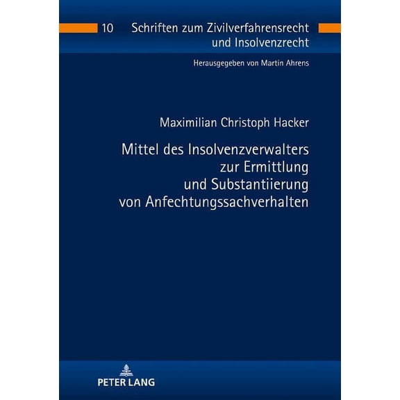 Schriften Zum Zivilverfahrensrecht Und Insolvenzrecht: Mittel des Insolvenzverwalters zur Ermittlung und Substantiierung von Anfechtungssachverhalten (Hardcover)