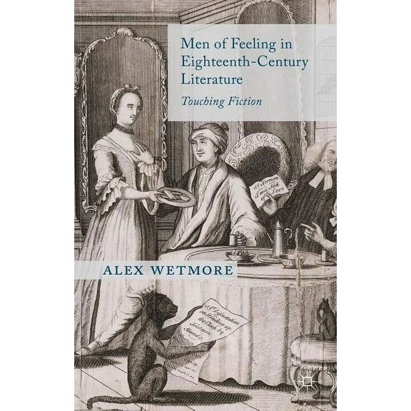 Men of Feeling in Eighteenth-Century Literature: Touching Fiction, (Hardcover)