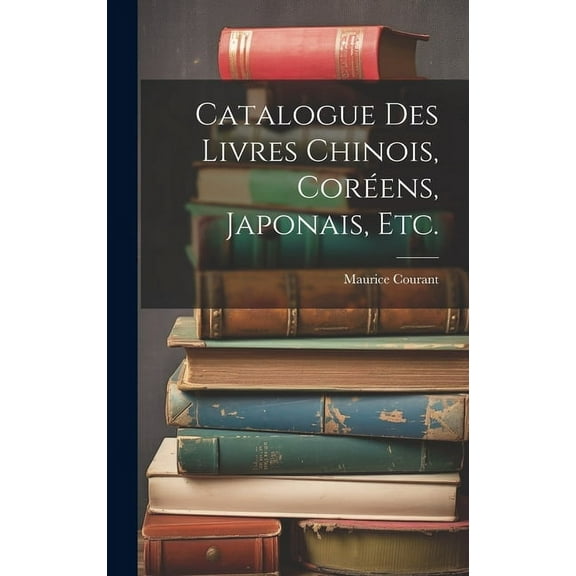 Catalogue Des Livres Chinois, Coréens, Japonais, Etc. (Hardcover)
