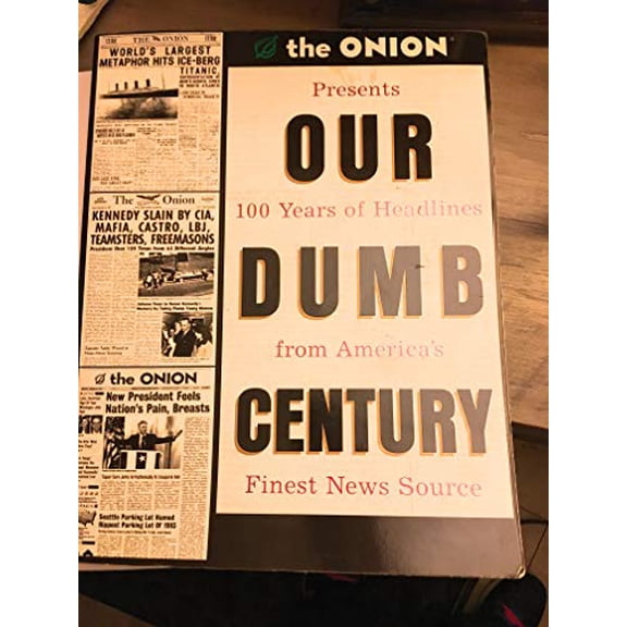 Pre-Owned Our Dumb Century: The Onion Presents 100 Years of Headlines from America's Finest News Source (Paperback) 0609804618 9780609804612