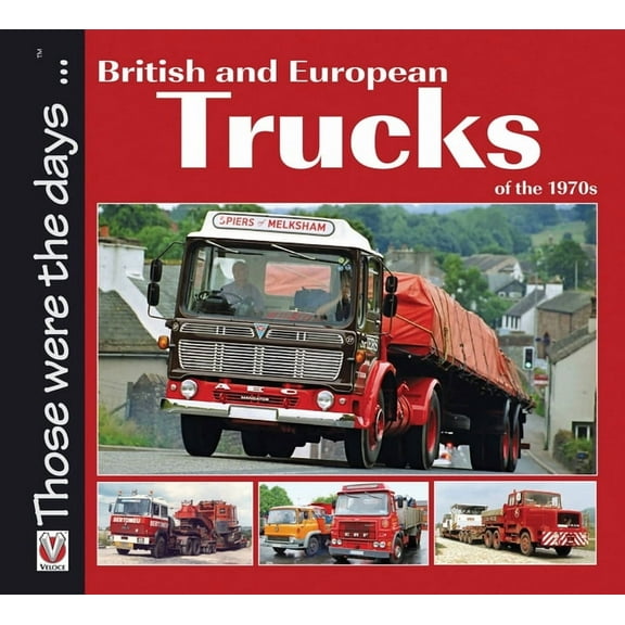 Those were the days...: British and European Trucks of the 1970s (Paperback)