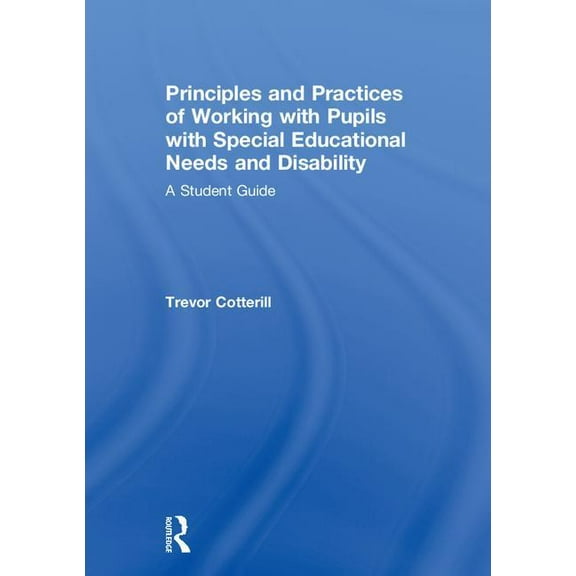 Principles and Practices of Working with Pupils with Special Educational Needs and Disability: A Student Guide, (Hardcover)