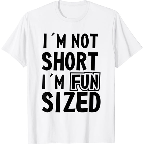 t-shirt I'm Not Short I'm Fun Sized Funny Sarcastic Sayings Graphic T-Shirt mens t shirt,black,women,funny,misfits,men,journey